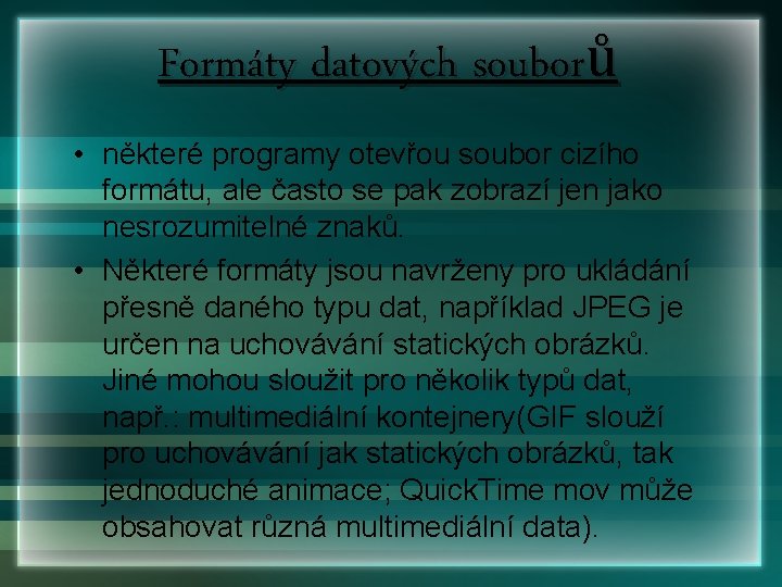 Formáty datových souborů • některé programy otevřou soubor cizího formátu, ale často se pak