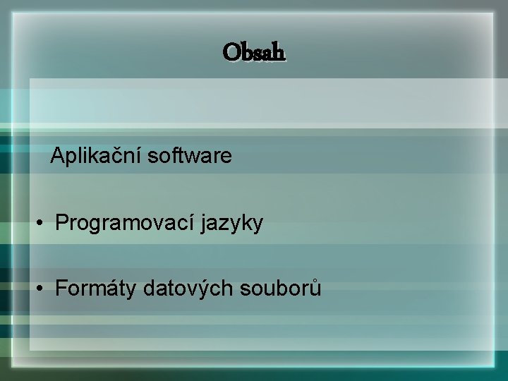 Obsah Aplikační software • Programovací jazyky • Formáty datových souborů 