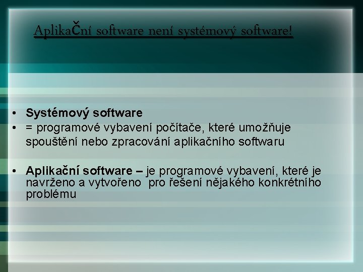 Aplikační software není systémový software! • Systémový software • = programové vybavení počítače, které