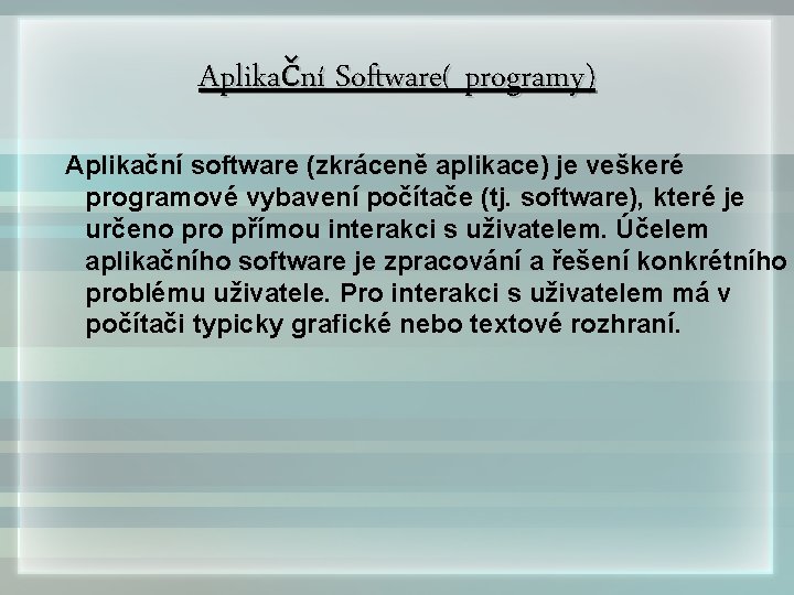 Aplikační Software( programy) Aplikační software (zkráceně aplikace) je veškeré programové vybavení počítače (tj. software),