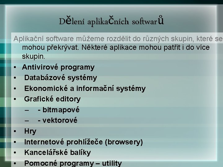 Dělení aplikačních softwarů Aplikační software můžeme rozdělit do různých skupin, které se mohou překrývat.