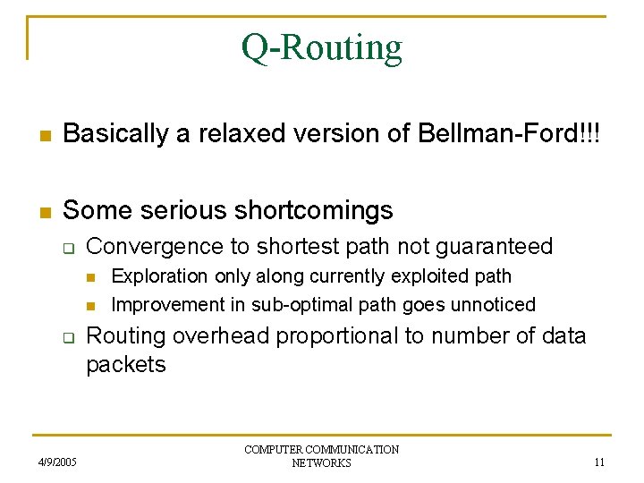 Q-Routing n Basically a relaxed version of Bellman-Ford!!! n Some serious shortcomings q Convergence