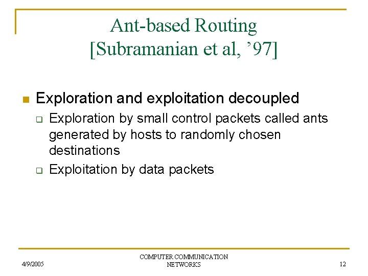 Ant-based Routing [Subramanian et al, ’ 97] n Exploration and exploitation decoupled q q