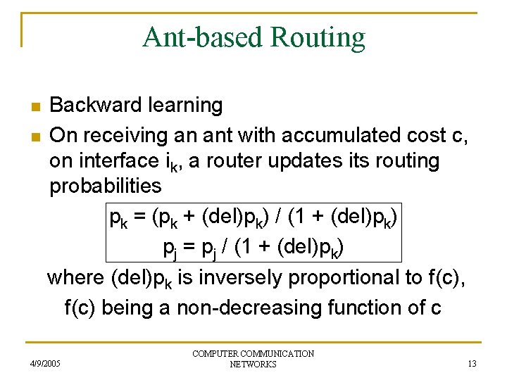 Ant-based Routing n n Backward learning On receiving an ant with accumulated cost c,