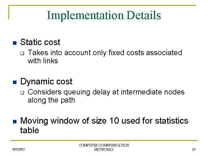 Implementation Details n Static cost q n Dynamic cost q n Takes into account