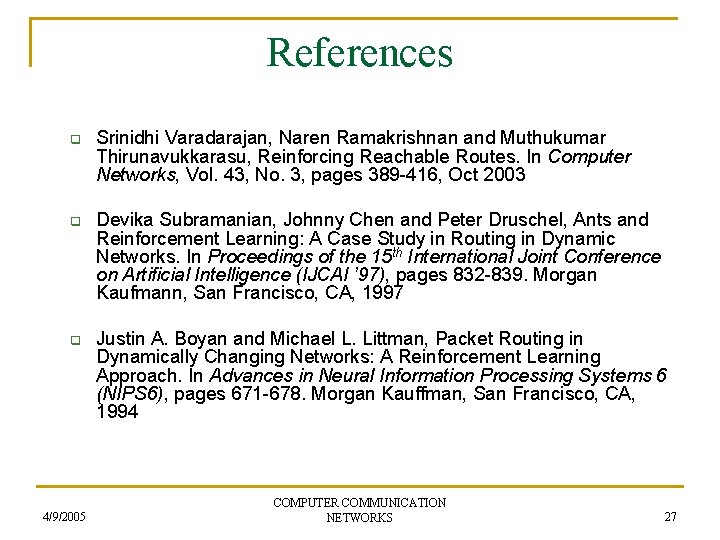 References q q q 4/9/2005 Srinidhi Varadarajan, Naren Ramakrishnan and Muthukumar Thirunavukkarasu, Reinforcing Reachable