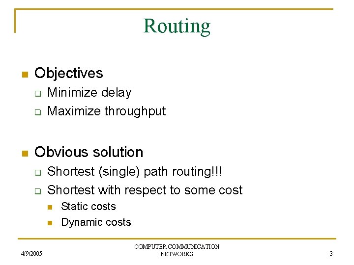 Routing n Objectives q q n Minimize delay Maximize throughput Obvious solution q q