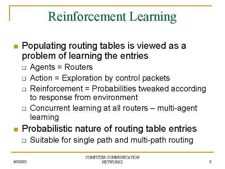 Reinforcement Learning n Populating routing tables is viewed as a problem of learning the