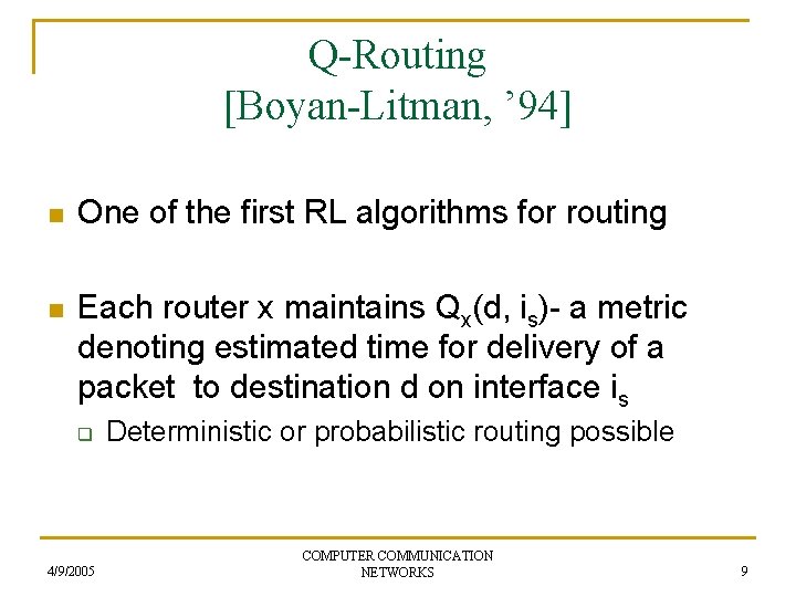 Q-Routing [Boyan-Litman, ’ 94] n One of the first RL algorithms for routing n