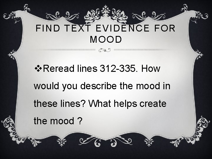 FIND TEXT EVIDENCE FOR MOOD v. Reread lines 312 -335. How would you describe