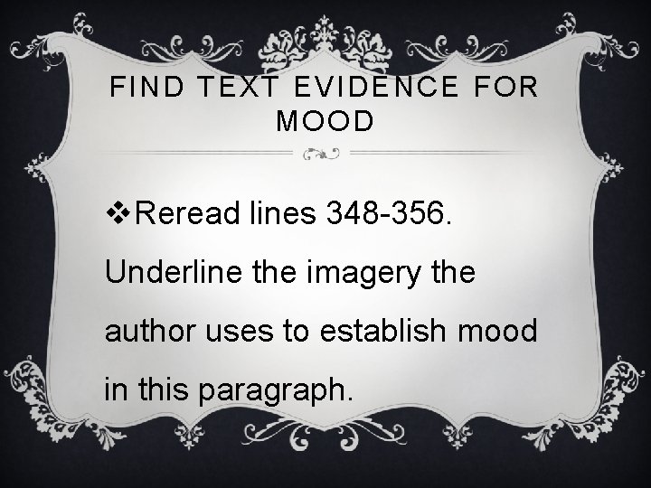 FIND TEXT EVIDENCE FOR MOOD v. Reread lines 348 -356. Underline the imagery the