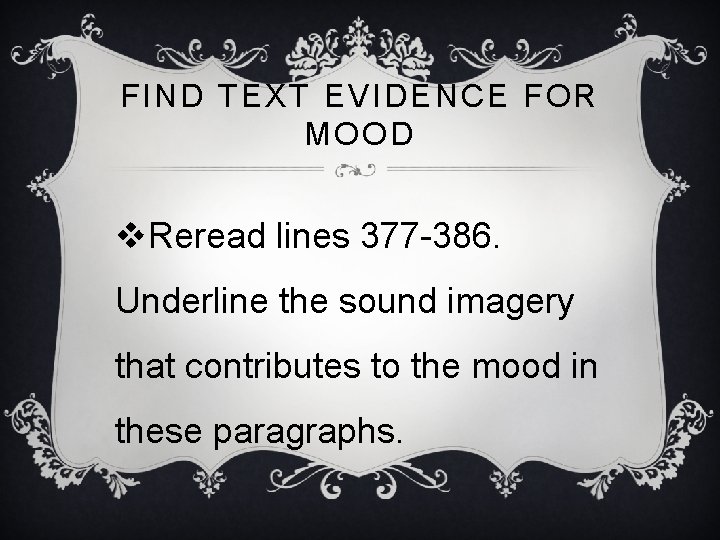 FIND TEXT EVIDENCE FOR MOOD v. Reread lines 377 -386. Underline the sound imagery