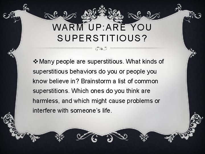 WARM UP: ARE YOU SUPERSTITIOUS? v Many people are superstitious. What kinds of superstitious