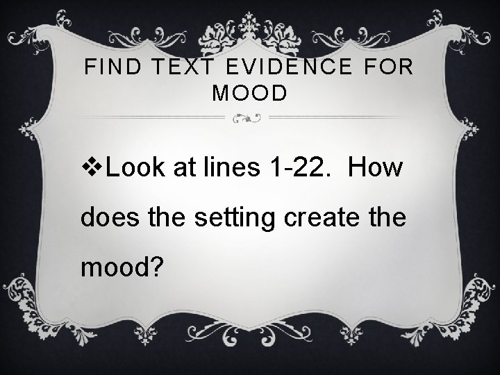 FIND TEXT EVIDENCE FOR MOOD v. Look at lines 1 -22. How does the