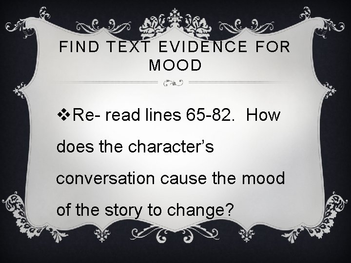 FIND TEXT EVIDENCE FOR MOOD v. Re- read lines 65 -82. How does the