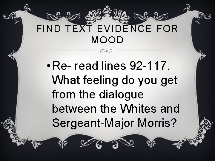 FIND TEXT EVIDENCE FOR MOOD • Re- read lines 92 -117. What feeling do