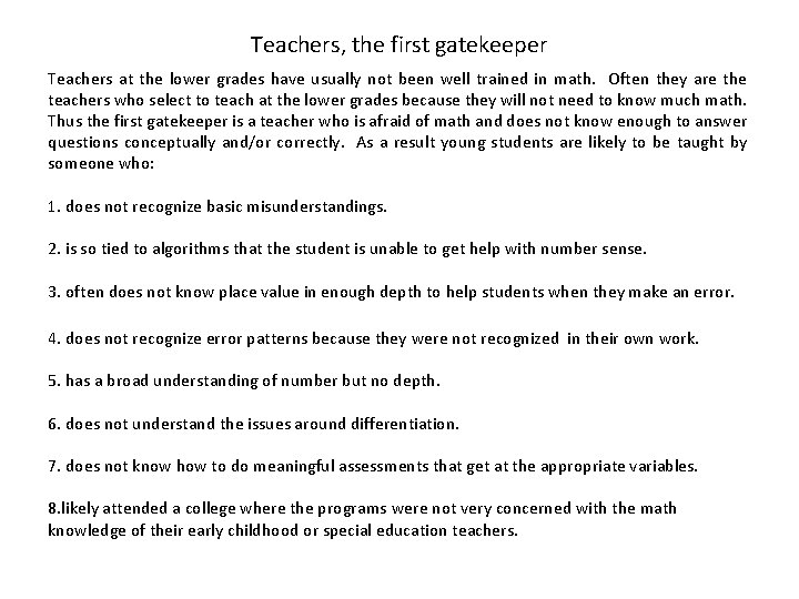 Teachers, the first gatekeeper Teachers at the lower grades have usually not been well