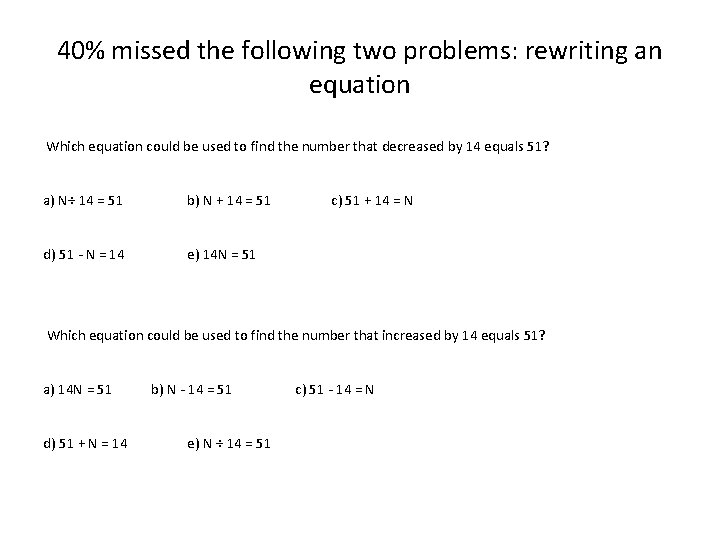 40% missed the following two problems: rewriting an equation Which equation could be used