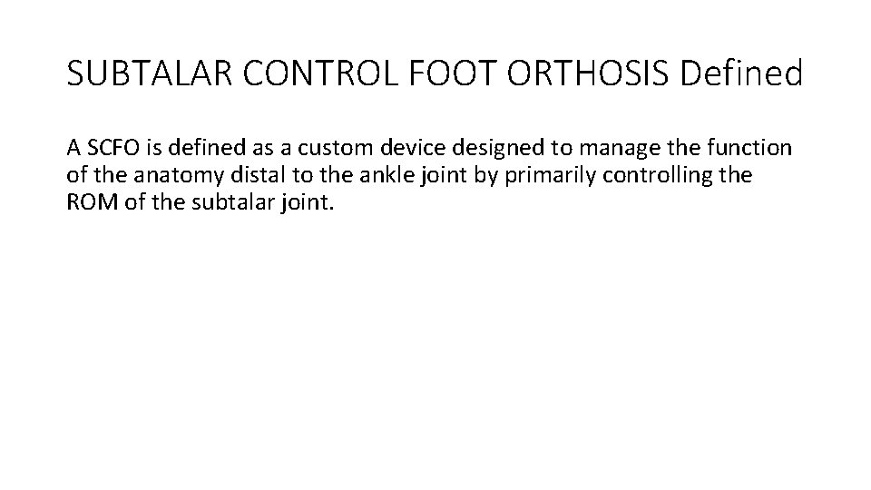 SUBTALAR CONTROL FOOT ORTHOSIS Defined A SCFO is defined as a custom device designed
