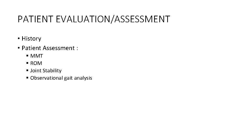 PATIENT EVALUATION/ASSESSMENT • History • Patient Assessment : § MMT § ROM § Joint