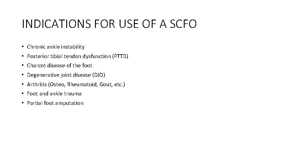 INDICATIONS FOR USE OF A SCFO • Chronic ankle instability • Posterior tibial tendon