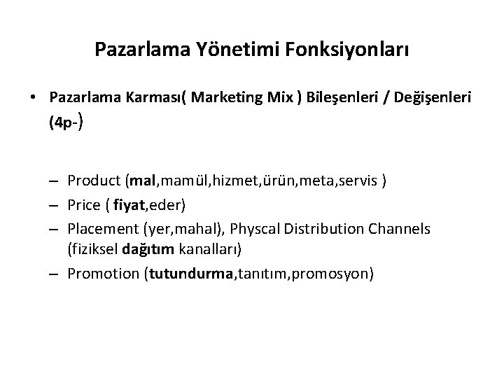 Pazarlama Yönetimi Fonksiyonları • Pazarlama Karması( Marketing Mix ) Bileşenleri / Değişenleri (4 p-)