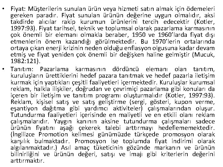  • Fiyat: Müşterilerin sunulan ürün veya hizmeti satın almak için ödemeleri gereken paradır.