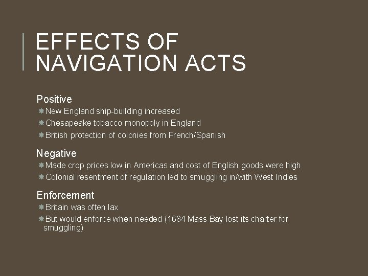 EFFECTS OF NAVIGATION ACTS Positive New England ship-building increased Chesapeake tobacco monopoly in England