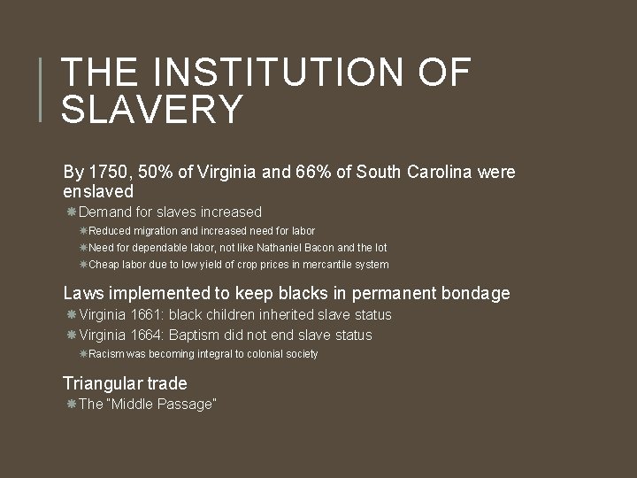 THE INSTITUTION OF SLAVERY By 1750, 50% of Virginia and 66% of South Carolina