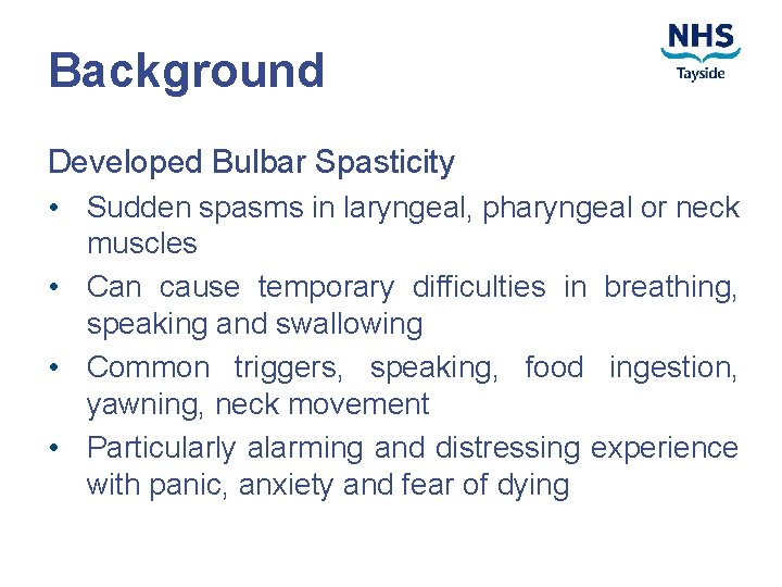 Background Developed Bulbar Spasticity • Sudden spasms in laryngeal, pharyngeal or neck muscles •