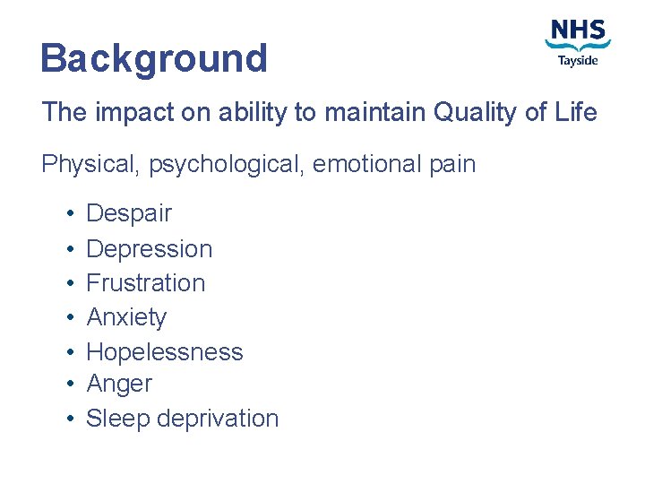 Background The impact on ability to maintain Quality of Life Physical, psychological, emotional pain