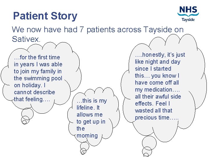 Patient Story We now have had 7 patients across Tayside on Sativex. …for the