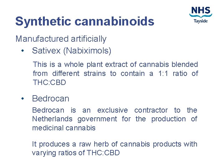 Synthetic cannabinoids Manufactured artificially • Sativex (Nabiximols) This is a whole plant extract of