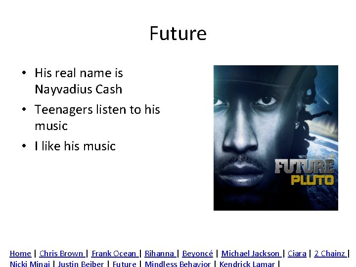 Future • His real name is Nayvadius Cash • Teenagers listen to his music