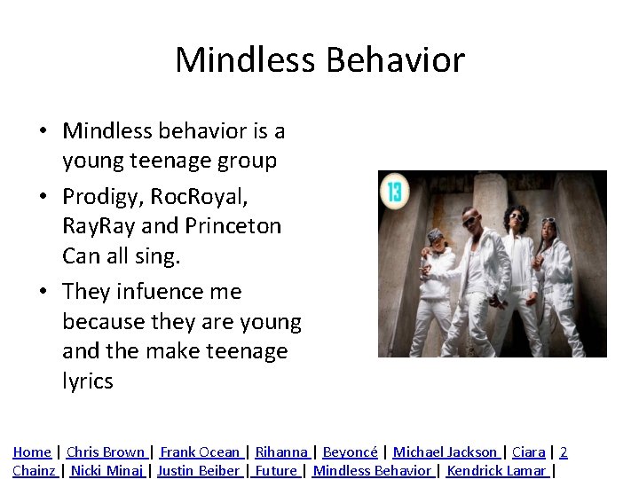 Mindless Behavior • Mindless behavior is a young teenage group • Prodigy, Roc. Royal,