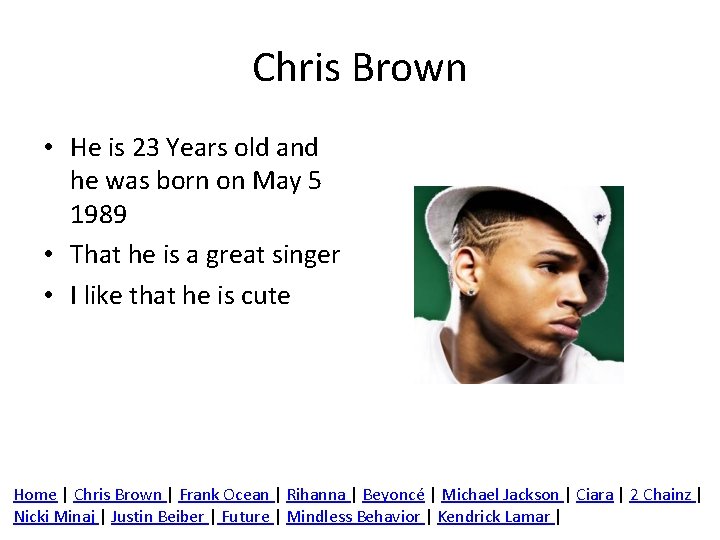 Chris Brown • He is 23 Years old and he was born on May