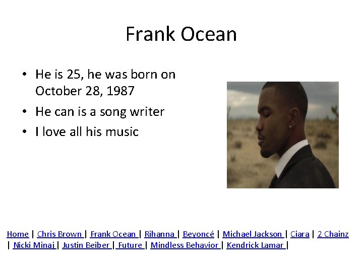 Frank Ocean • He is 25, he was born on October 28, 1987 •