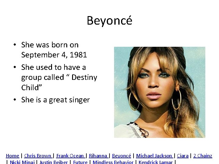 Beyoncé • She was born on September 4, 1981 • She used to have