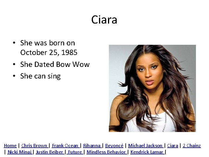 Ciara • She was born on October 25, 1985 • She Dated Bow Wow