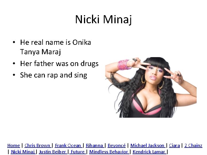 Nicki Minaj • He real name is Onika Tanya Maraj • Her father was