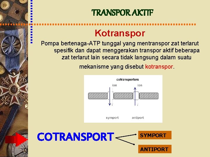 TRANSPOR AKTIF Kotranspor Pompa bertenaga-ATP tunggal yang mentranspor zat terlarut spesifik dan dapat menggerakan