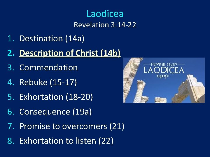 Laodicea Revelation 3: 14 -22 1. Destination (14 a) 2. Description of Christ (14