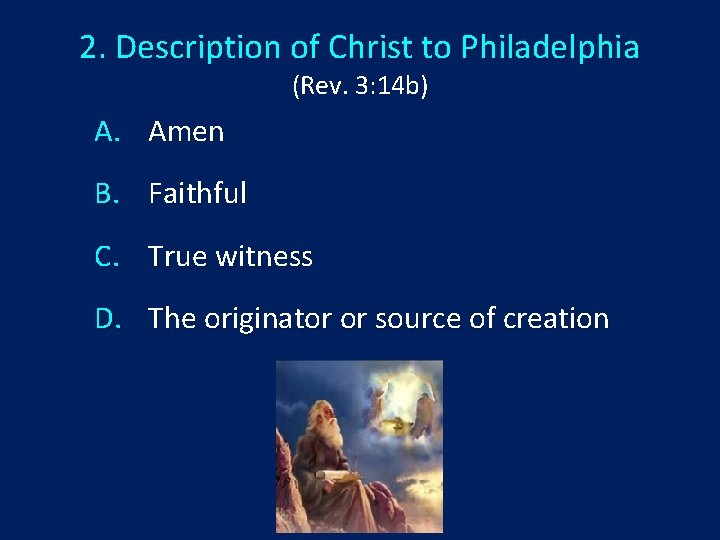 2. Description of Christ to Philadelphia (Rev. 3: 14 b) A. Amen B. Faithful
