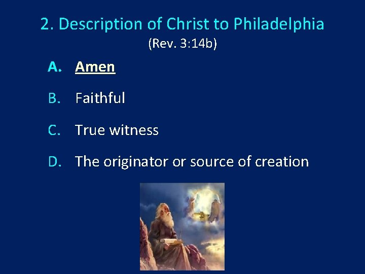 2. Description of Christ to Philadelphia (Rev. 3: 14 b) A. Amen B. Faithful