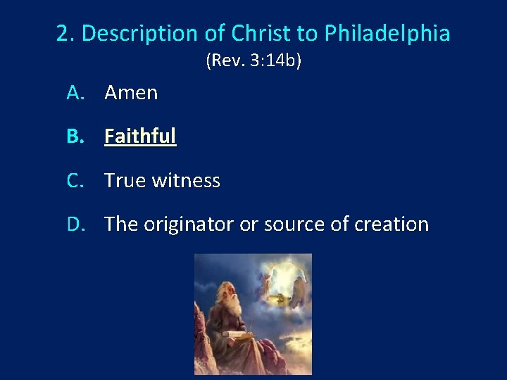 2. Description of Christ to Philadelphia (Rev. 3: 14 b) A. Amen B. Faithful