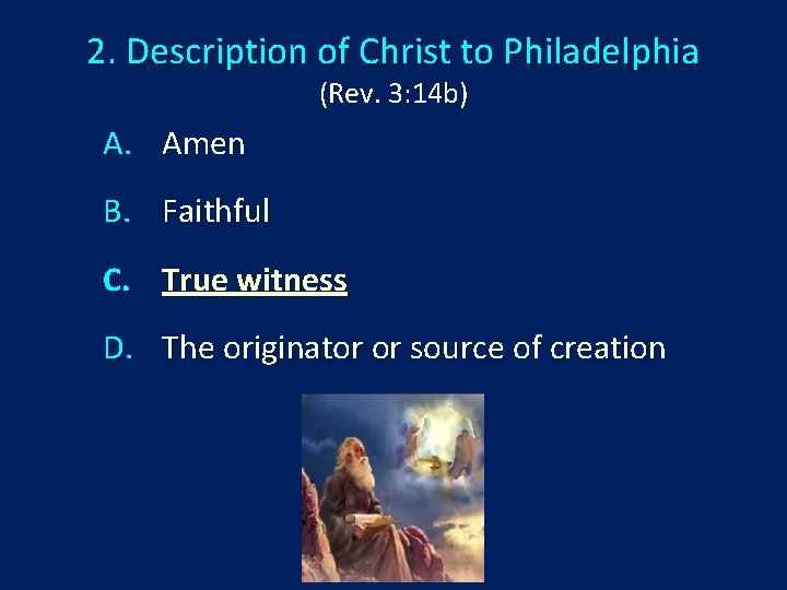 2. Description of Christ to Philadelphia (Rev. 3: 14 b) A. Amen B. Faithful