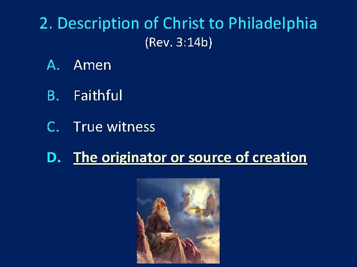 2. Description of Christ to Philadelphia (Rev. 3: 14 b) A. Amen B. Faithful