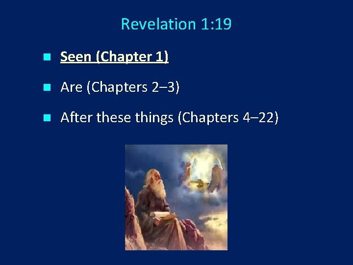 Revelation 1: 19 n Seen (Chapter 1) n Are (Chapters 2– 3) n After