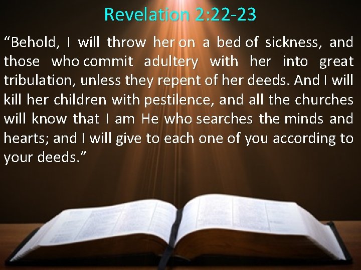 Revelation 2: 22 -23 “Behold, I will throw her on a bed of sickness,