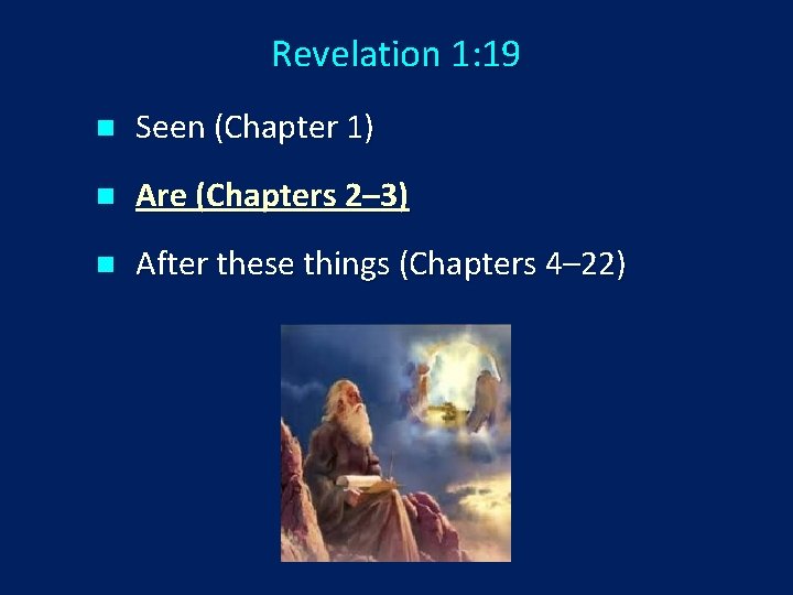 Revelation 1: 19 n Seen (Chapter 1) n Are (Chapters 2– 3) n After